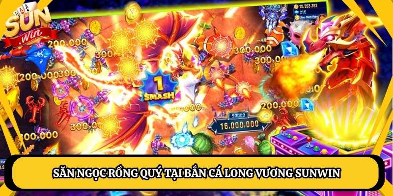 Săn ngọc rồng quý tại bắn cá Long Vương Sunwin