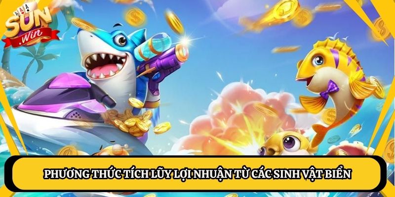 Phương thức tích lũy lợi nhuận từ các sinh vật biển