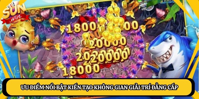 Ưu điểm nổi bật kiến tạo không gian giải trí đẳng cấp