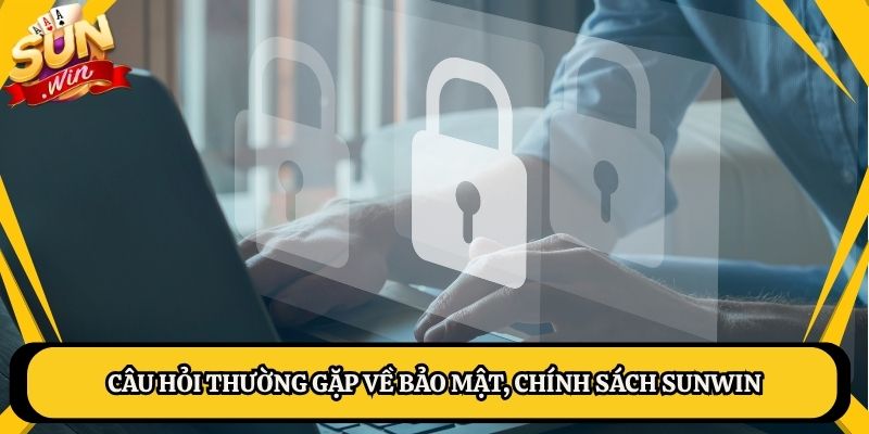 Câu hỏi thường gặp về bảo mật, chính sách Sunwin
