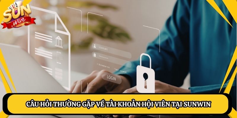 Câu hỏi thường gặp về tài khoản hội viên tại Sunwin