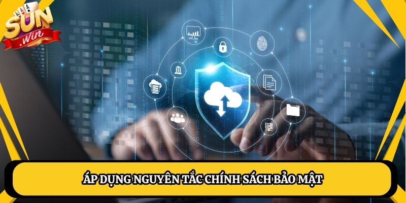 Áp dụng nguyên tắc chính sách bảo mật