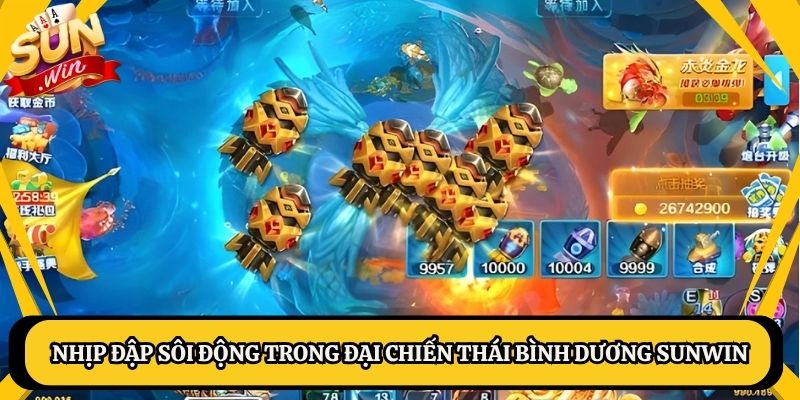 Nhịp đập sôi động trong đại chiến thái bình dương Sunwin