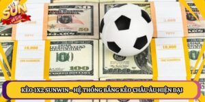 Kèo 1x2 Sunwin - Hệ Thống Bảng Kèo Châu Âu Hiện Đại