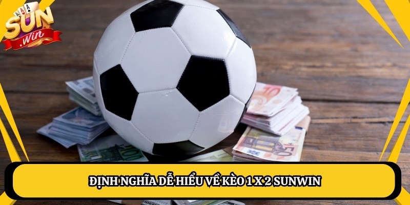 Định nghĩa dễ hiểu về kèo 1 x 2 Sunwin