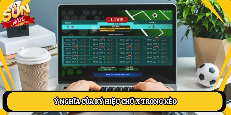 Ý nghĩa của ký hiệu chữ X trong kèo