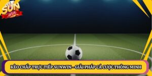 Kèo Chấp Trực Tiếp Sunwin - Giải Pháp Cá Cược Thông Minh