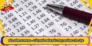 Kèo Sớm Sunwin - Giải Pháp Đón Đầu Thị Trường Cá Cược