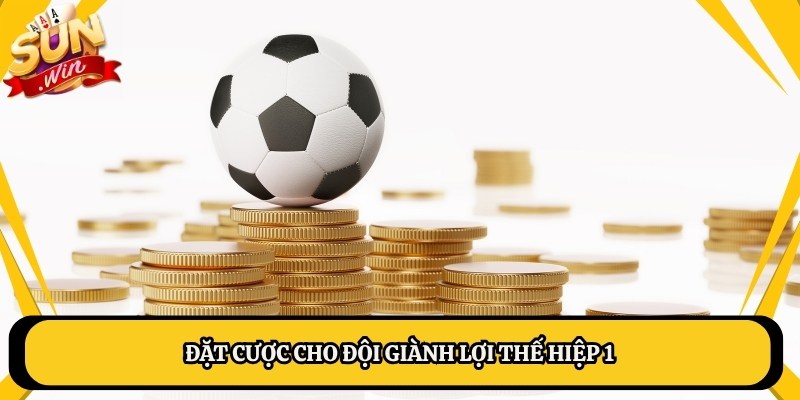 Đặt cược cho đội giành lợi thế hiệp 1