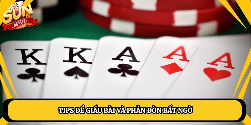 Tips để giấu bài và phản đòn bất ngờ