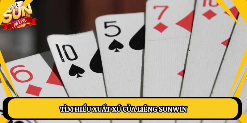 Tìm hiểu xuất xứ của liêng Sunwin