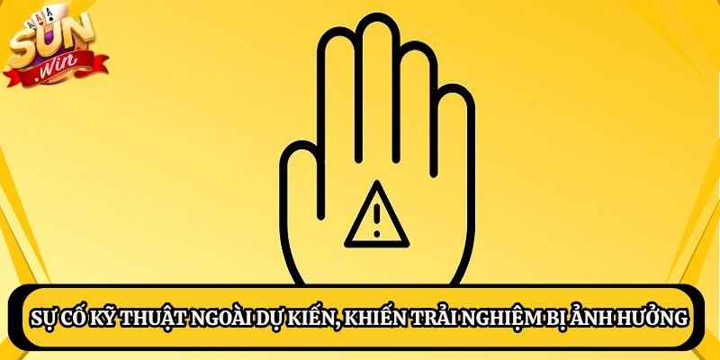 Sự cố kỹ thuật ngoài dự kiến, khiến trải nghiệm bị ảnh hưởng