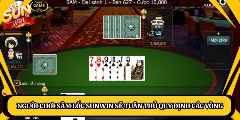 Người chơi Sâm lốc Sunwin sẽ tuân thủ quy định các vòng