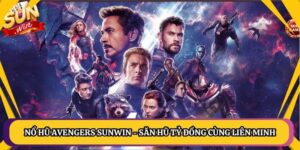 Nổ Hũ Avengers Sunwin - Săn Hũ Tỷ Đồng Cùng Liên Minh