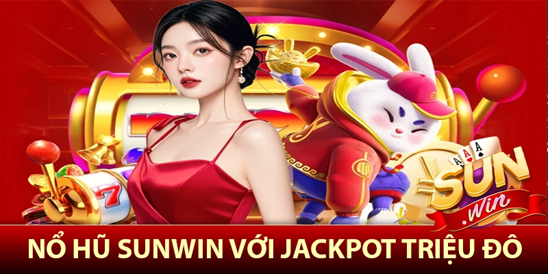 Nổ hũ Sunwin với jackpot triệu đô