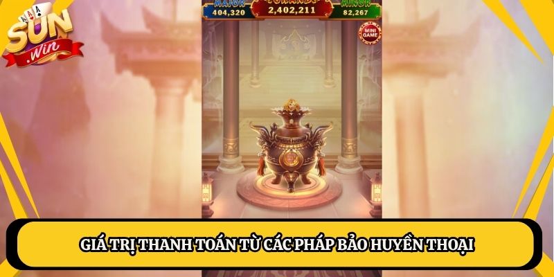Giá trị thanh toán từ các pháp bảo huyền thoại