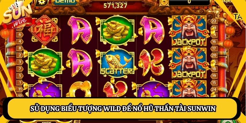 Sử dụng biểu tượng Wild để nổ hũ thần tài Sunwin