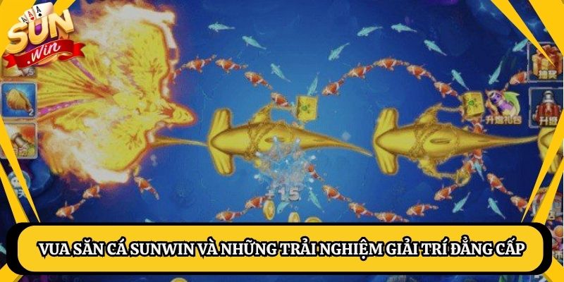 Vua săn cá Sunwin nơi rèn luyện kỹ năng